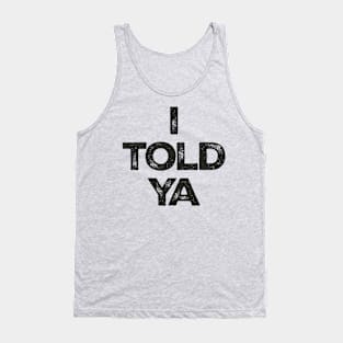 i-told-ya Tank Top